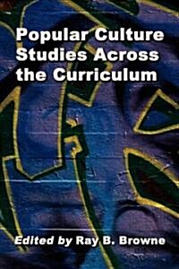 Popular Culture Studies Across the Curriculum: Essays for Educators (Paperback)