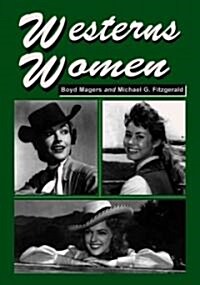 Westerns Women: Interviews with 50 Leading Ladies of Movie and Television Westerns from the 1930s to the 1960s                                         (Paperback)