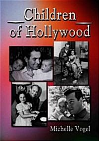 Children of Hollywood: Accounts of Growing Up as the Sons and Daughters of Stars (Paperback)
