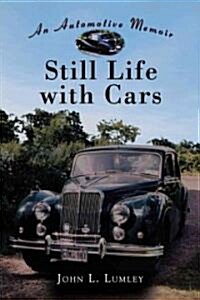 Still Life with Cars: An Automotive Memoir (Paperback)