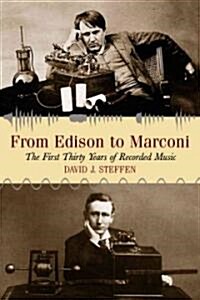 From Edison to Marconi: The First Thirty Years of Recorded Music (Paperback)