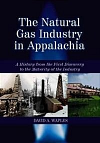 The Natural Gas Industry In Appalachia (Hardcover)
