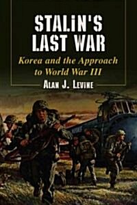 Stalins Last War: Korea and the Approach to World War III (Paperback)