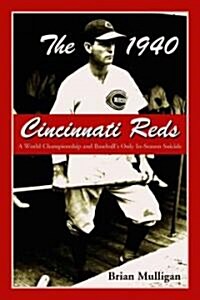 The 1940 Cincinnati Reds: A World Championship and Baseballs Only In-Season Suicide (Paperback)