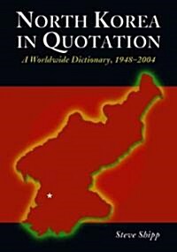 North Korea in Quotation: A Worldwide Dictionary, 1948-2004 (Paperback)