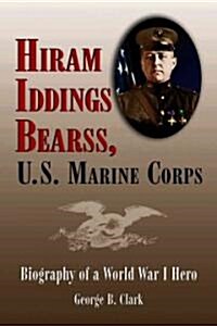 Hiram Iddings Bearss, U.S. Marine Corps: Biography of a World War I Hero (Paperback)