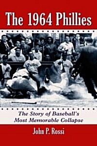 The 1964 Phillies: The Story of Baseballs Most Memorable Collapse (Paperback)
