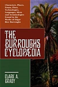 The Burroughs Cyclopaedia: Characters, Places, Fauna, Flora, Technologies, Languages, Ideas and Terminologies Found in the Works of Edgar Rice Bu      (Paperback)