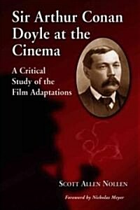 Sir Arthur Conan Doyle at the Cinema: A Critical Study of the Film Adaptations (Paperback)