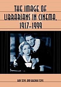 The Image Of Librarians In Cinema, 1917-1999 (Paperback)