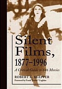 Silent Films, 1877-1996: A Critical Guide to 646 Movies (Paperback)