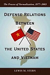 Defense Relations Between the United States and Vietnam: The Process of Normalization, 1977-2003 (Paperback)