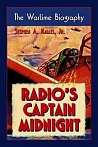 Radios Captain Midnight: The Wartime Biography (Paperback)