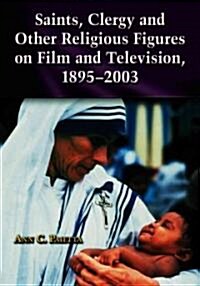 Saints, Clergy and Other Religious Figures on Film and Television, 1895-2003 (Paperback)