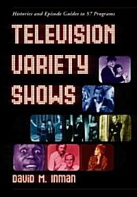 Television Variety Shows: Histories and Episode Guides to 57 Programs (Paperback)