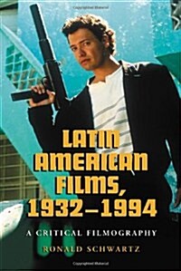 Latin American Films, 1932-1994: A Critical Filmography (Paperback)