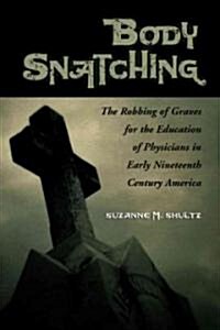 Body Snatching: The Robbing of Graves for the Education of Physicians in Early Nineteenth Century America (Paperback, Revised)