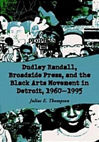 Dudley Randall, Broadside Press, And The Black Arts Movement In Detroit, 1960-1995 (Paperback)