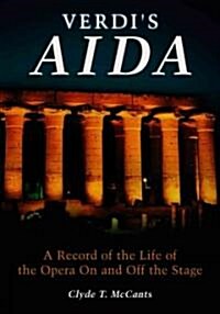 Verdis Aida: A Record of the Life of the Opera on and Off the Stage (Paperback)