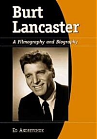 Burt Lancaster: A Filmography and Biography (Paperback, Revised)