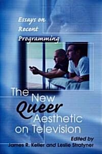 The New Queer Aesthetic on Television: Essays on Recent Programming (Paperback)