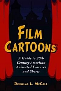 Film Cartoons: A Guide to 20th Century American Animated Features and Shorts (Paperback)