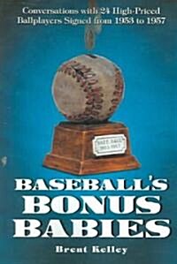 Baseballs Bonus Babies: Conversations with 24 High-Priced Ballplayers Signed from 1953 to 1957 (Paperback)