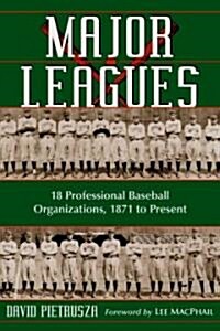 Major Leagues: The Formation, Sometimes Absorption and Mostly Inevitable Demise of 18 Professional Baseball Organizations, 1871 to Pr (Paperback)