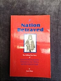 A Nation Betrayed(The Chilling True Story of Secret Cold War Experiments Performed on Our CVhildren and Other Innocent People) (Paperback)