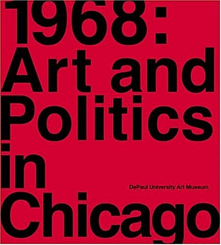1968: Art and Politics in Chicago (Paperback, 1st)