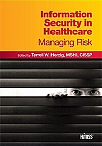 Information Security in Healthcare: Managing Risk (Paperback)