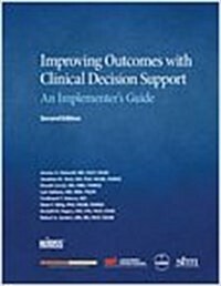 Improving Outcomes with Clinical Decision Support : An Implementers Guide, Second Edition (Paperback, 2 ed)