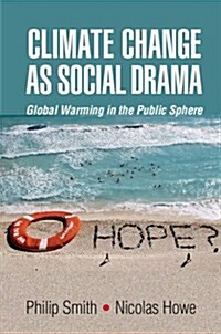 Climate Change as Social Drama : Global Warming in the Public Sphere (Hardcover)