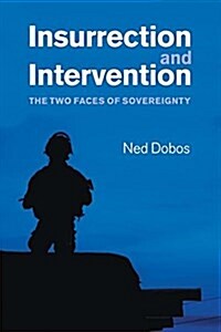 Insurrection and Intervention : The Two Faces of Sovereignty (Paperback)