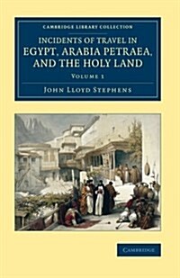Incidents of Travel in Egypt, Arabia Petraea, and the Holy Land (Paperback)