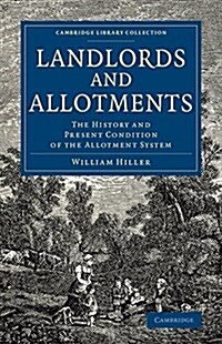 Landlords and Allotments : The History and Present Condition of the Allotment System (Paperback)