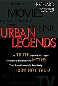 Urban Legends: The Truth Behind All Those Deliciously Entertaining Myths That Are Absolutely, Positively, 100% Not True (Hardcover, First Edition)