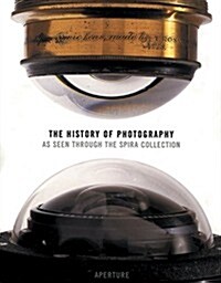 The History of Photography: As Seen Through the Spira Collection (Hardcover, 1)
