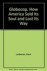 Globocop: How America Sold Its Soul and Lost Its Way (Paperback)