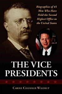 The Vice Presidents: Biographies of 45 Men Who Have Held the Second Highest Office in the United States (Paperback)