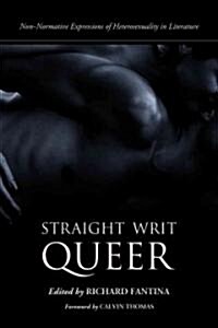 Straight Writ Queer: Non-Normative Expressions of Heterosexuality in Literature (Paperback)