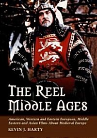 The Reel Middle Ages: American, Western and Eastern European, Middle Eastern and Asian Films about Medieval Europe (Paperback)