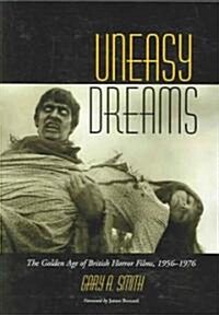 Uneasy Dreams: The Golden Age of British Horror Films, 1956-1976 (Paperback)