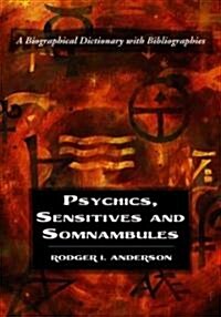 Psychics, Sensitives and Somnambules: A Biographical Dictionary with Bibliographies (Paperback)