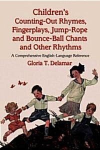 Childrens Counting-Out Rhymes, Fingerplays, Jump-Rope and Bounce-Ball Chants and Other Rhythms: A Comprehensive English-Language Reference (Paperback)