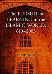 The Pursuit of Learning in the Islamic World, 610-2003 (Paperback)