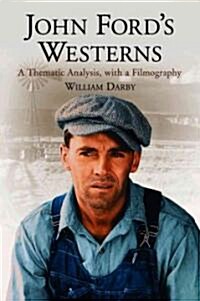 John Fords Westerns: A Thematic Analysis, with a Filmography (Paperback)