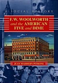 F.W. Woolworth and the American Five and Dime: A Social History (Paperback)