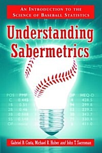 Understanding Sabermetrics: An Introduction to the Science of Baseball Statistics (Paperback)