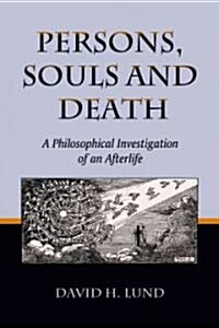 Persons, Souls and Death: A Philosophical Investigation of an Afterlife (Paperback)